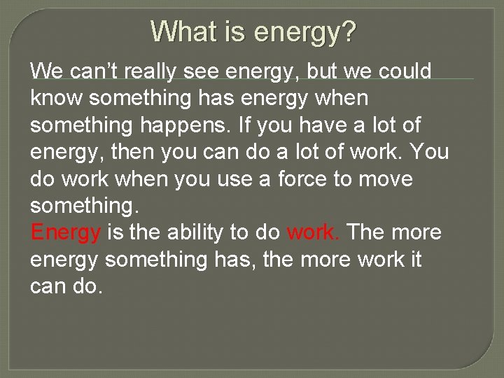 What is energy? We can’t really see energy, but we could know something has