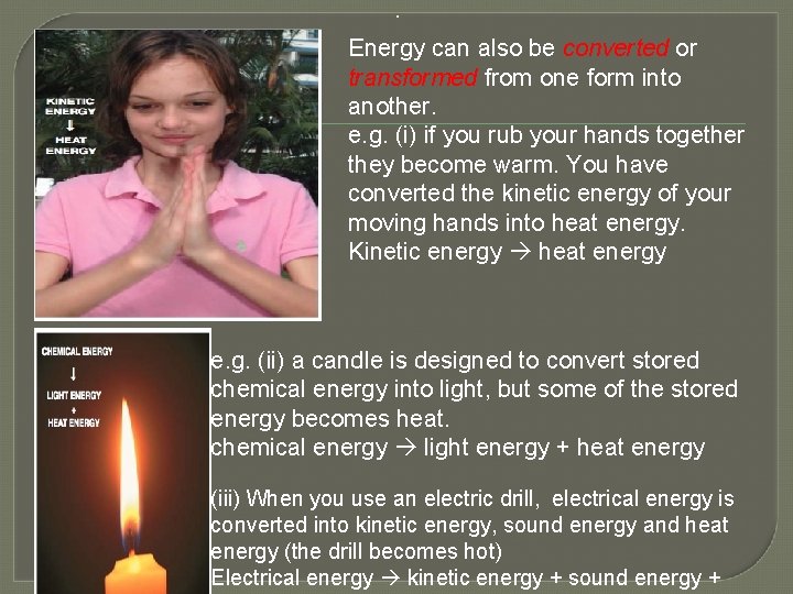 . Energy can also be converted or transformed from one form into another. e.