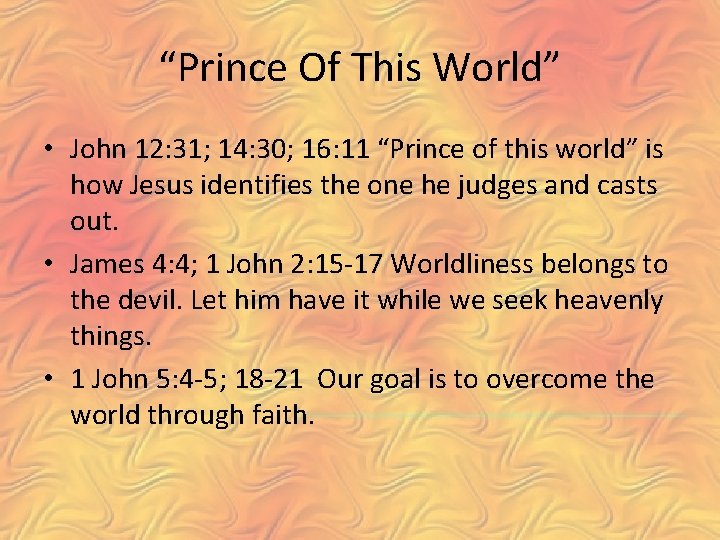 “Prince Of This World” • John 12: 31; 14: 30; 16: 11 “Prince of