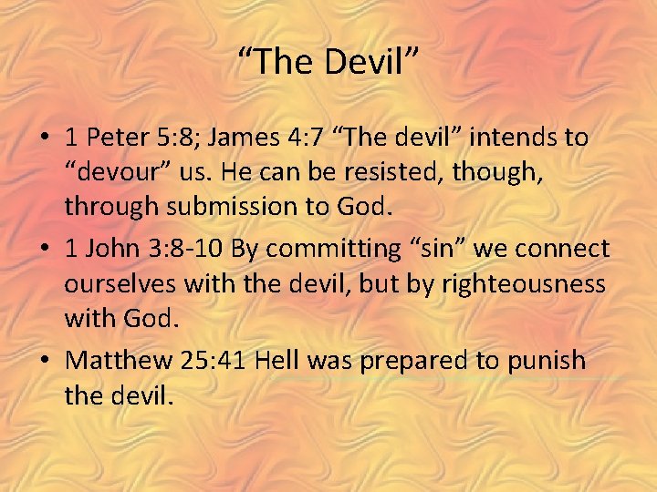 “The Devil” • 1 Peter 5: 8; James 4: 7 “The devil” intends to