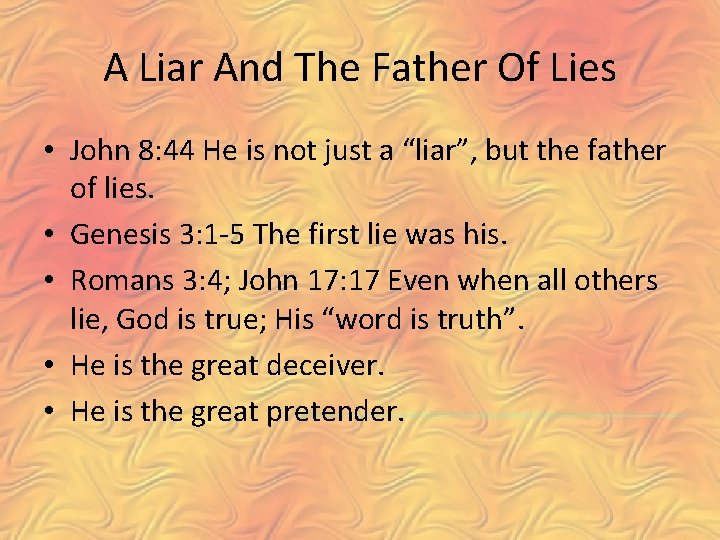 A Liar And The Father Of Lies • John 8: 44 He is not
