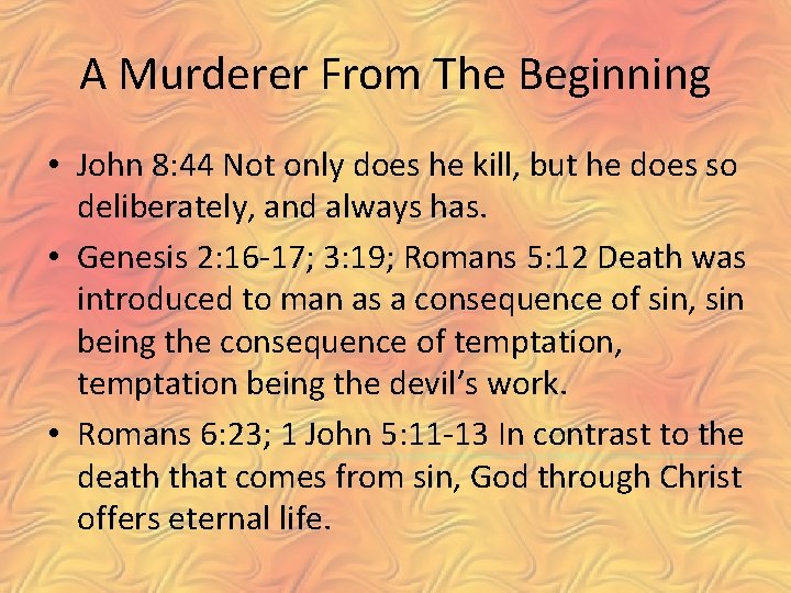 A Murderer From The Beginning • John 8: 44 Not only does he kill,