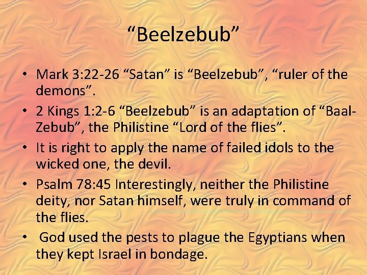 “Beelzebub” • Mark 3: 22 -26 “Satan” is “Beelzebub”, “ruler of the demons”. •