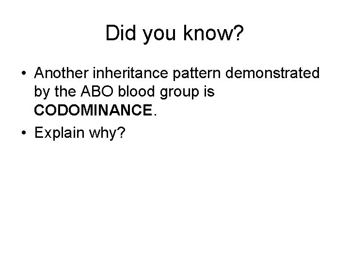 Did you know? • Another inheritance pattern demonstrated by the ABO blood group is
