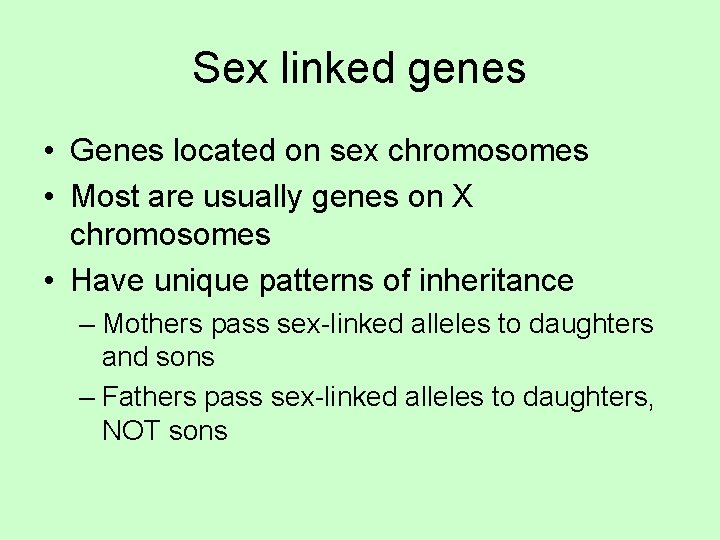 Sex linked genes • Genes located on sex chromosomes • Most are usually genes