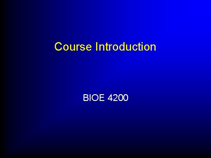 Course Introduction BIOE 4200 