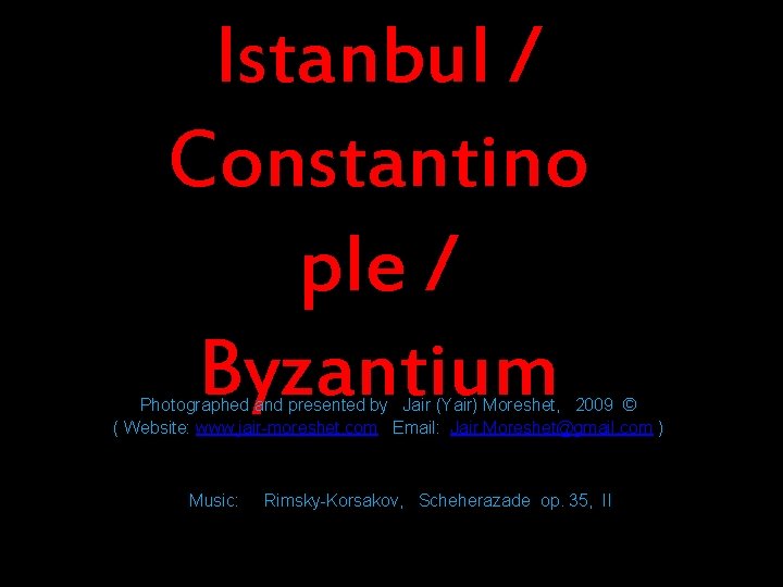 Istanbul / Constantino ple / Byzantium Photographed and presented by Jair (Yair) Moreshet, 2009