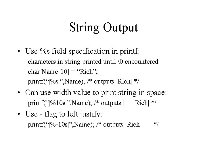String Output • Use %s field specification in printf: characters in string printed until String Output • Use %s field specification in printf: characters in string printed until