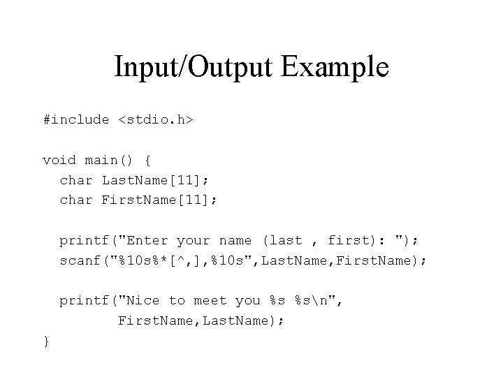 Input/Output Example #include <stdio. h> void main() { char Last. Name[11]; char First. Name[11];