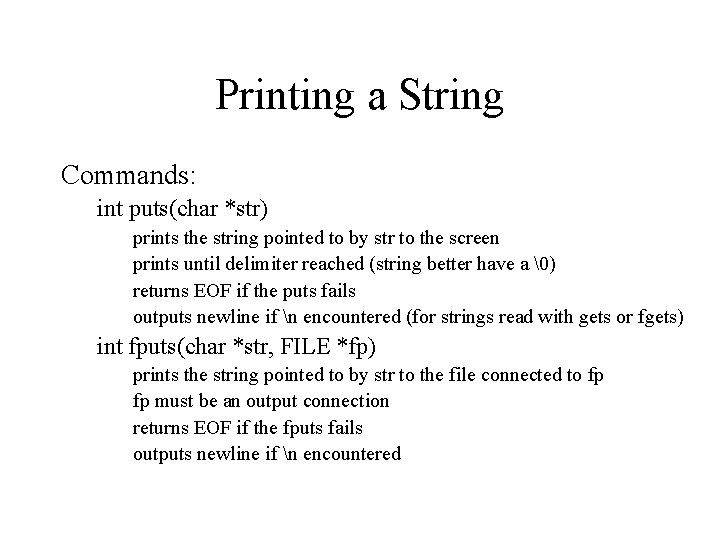 Printing a String Commands: int puts(char *str) prints the string pointed to by str Printing a String Commands: int puts(char *str) prints the string pointed to by str