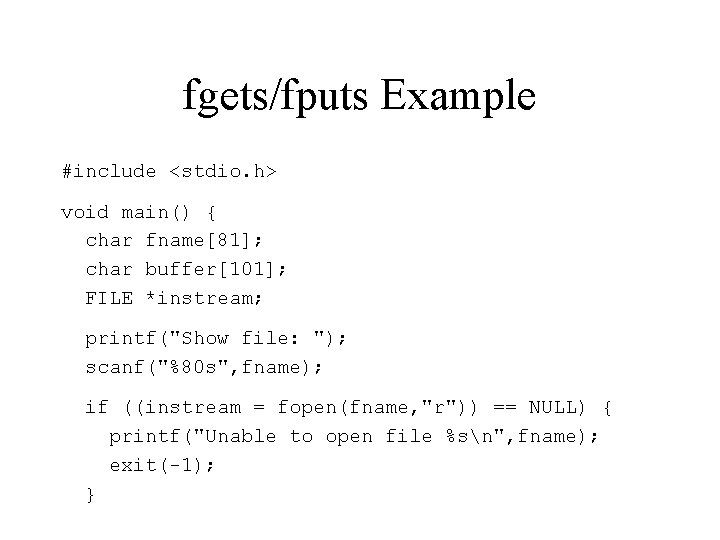 fgets/fputs Example #include <stdio. h> void main() { char fname[81]; char buffer[101]; FILE *instream;