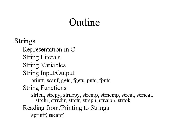 Outline Strings Representation in C String Literals String Variables String Input/Output printf, scanf, gets, Outline Strings Representation in C String Literals String Variables String Input/Output printf, scanf, gets,