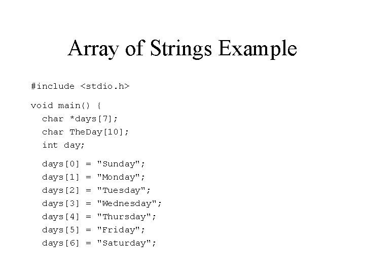 Array of Strings Example #include <stdio. h> void main() { char *days[7]; char The.