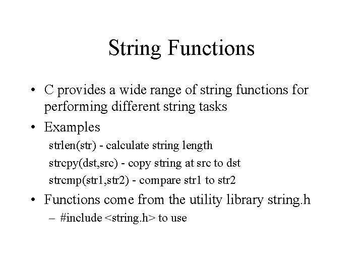 String Functions • C provides a wide range of string functions for performing different String Functions • C provides a wide range of string functions for performing different