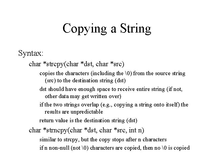 Copying a String Syntax: char *strcpy(char *dst, char *src) copies the characters (including the Copying a String Syntax: char *strcpy(char *dst, char *src) copies the characters (including the