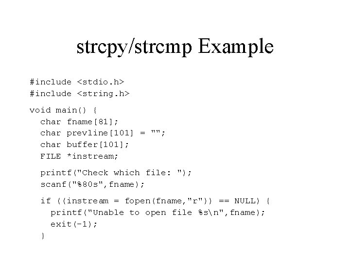 strcpy/strcmp Example #include <stdio. h> #include <string. h> void main() { char fname[81]; char