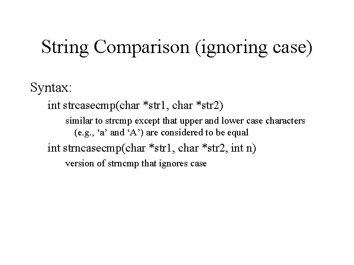 String Comparison (ignoring case) Syntax: int strcasecmp(char *str 1, char *str 2) similar to String Comparison (ignoring case) Syntax: int strcasecmp(char *str 1, char *str 2) similar to