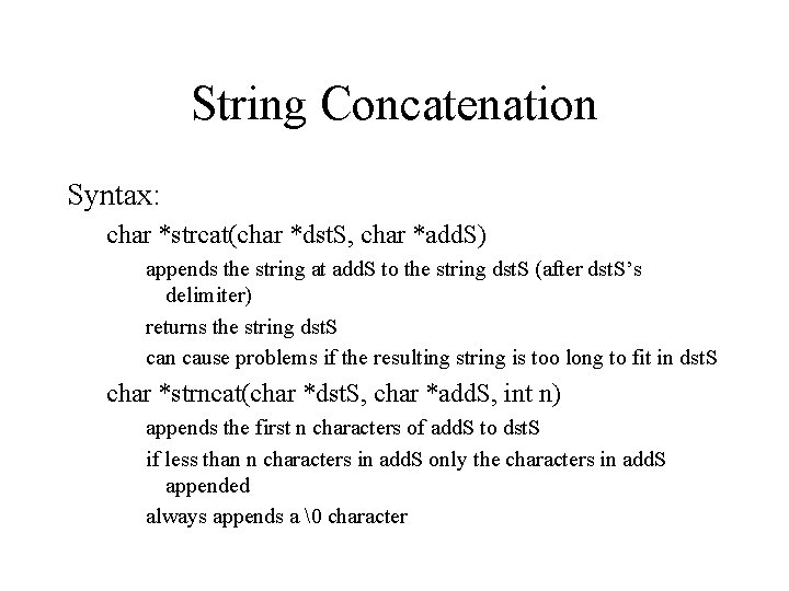 String Concatenation Syntax: char *strcat(char *dst. S, char *add. S) appends the string at String Concatenation Syntax: char *strcat(char *dst. S, char *add. S) appends the string at