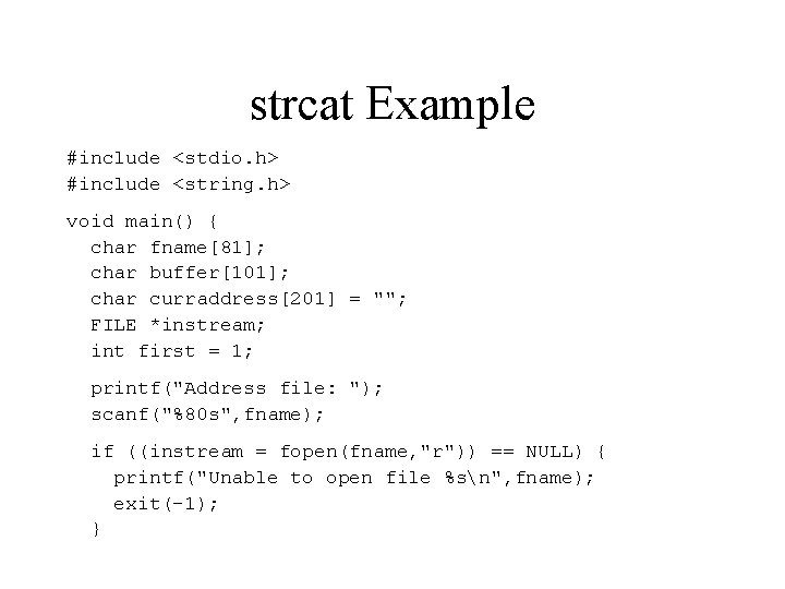 strcat Example #include <stdio. h> #include <string. h> void main() { char fname[81]; char