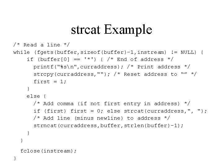 strcat Example /* Read a line */ while (fgets(buffer, sizeof(buffer)-1, instream) != NULL) { strcat Example /* Read a line */ while (fgets(buffer, sizeof(buffer)-1, instream) != NULL) {