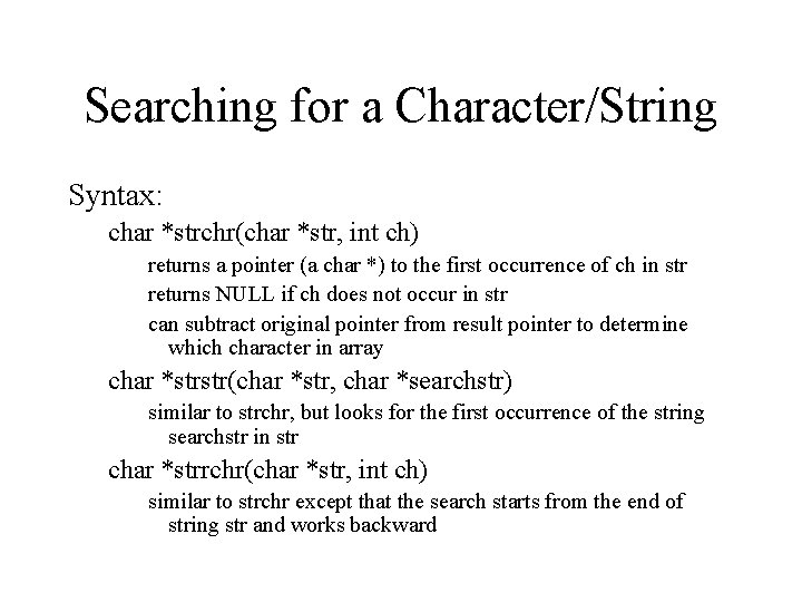 Searching for a Character/String Syntax: char *strchr(char *str, int ch) returns a pointer (a Searching for a Character/String Syntax: char *strchr(char *str, int ch) returns a pointer (a
