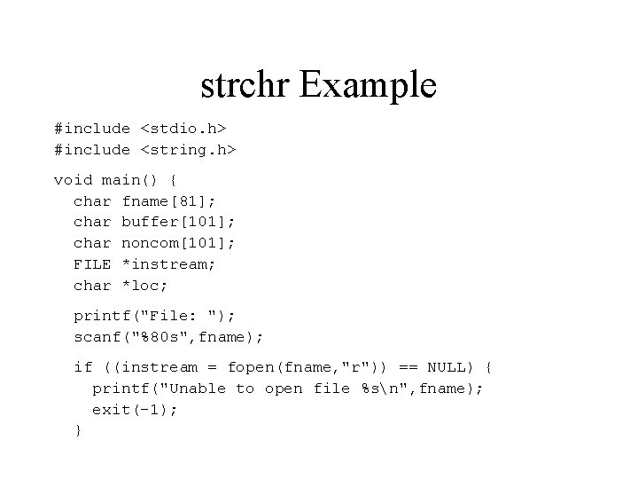 strchr Example #include <stdio. h> #include <string. h> void main() { char fname[81]; char
