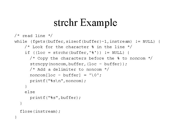 strchr Example /* read line */ while (fgets(buffer, sizeof(buffer)-1, instream) != NULL) { /* strchr Example /* read line */ while (fgets(buffer, sizeof(buffer)-1, instream) != NULL) { /*