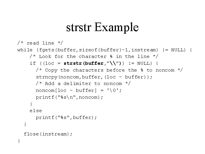 strstr Example /* read line */ while (fgets(buffer, sizeof(buffer)-1, instream) != NULL) { /* strstr Example /* read line */ while (fgets(buffer, sizeof(buffer)-1, instream) != NULL) { /*