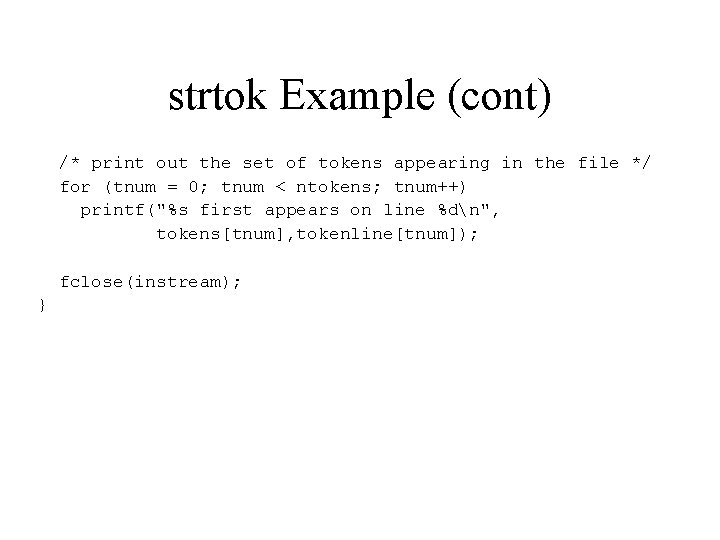 strtok Example (cont) /* print out the set of tokens appearing in the file strtok Example (cont) /* print out the set of tokens appearing in the file