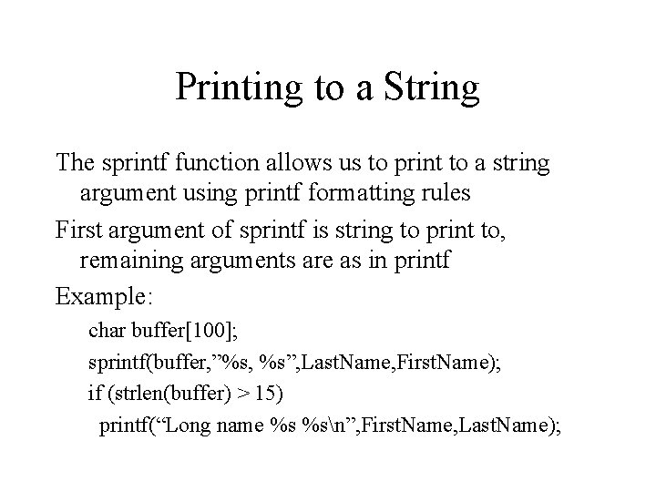 Printing to a String The sprintf function allows us to print to a string Printing to a String The sprintf function allows us to print to a string