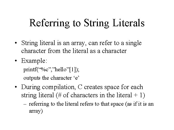 Referring to String Literals • String literal is an array, can refer to a Referring to String Literals • String literal is an array, can refer to a