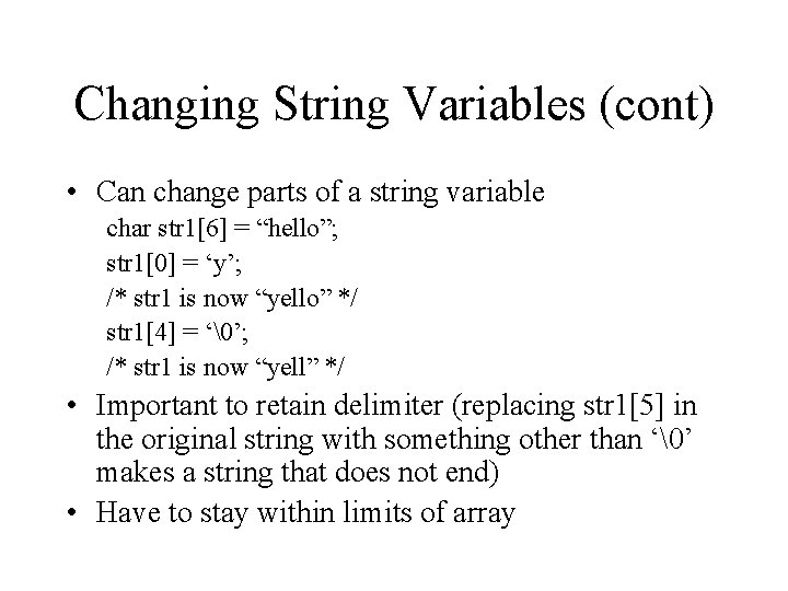 Changing String Variables (cont) • Can change parts of a string variable char str Changing String Variables (cont) • Can change parts of a string variable char str