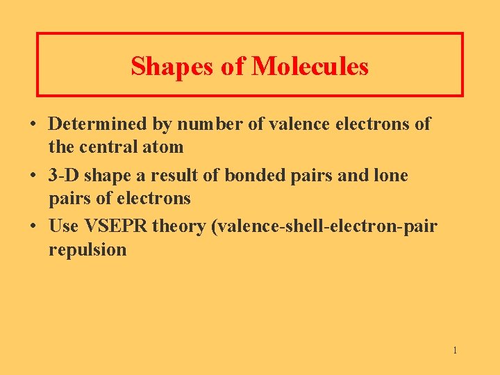 Shapes of Molecules • Determined by number of valence electrons of the central atom
