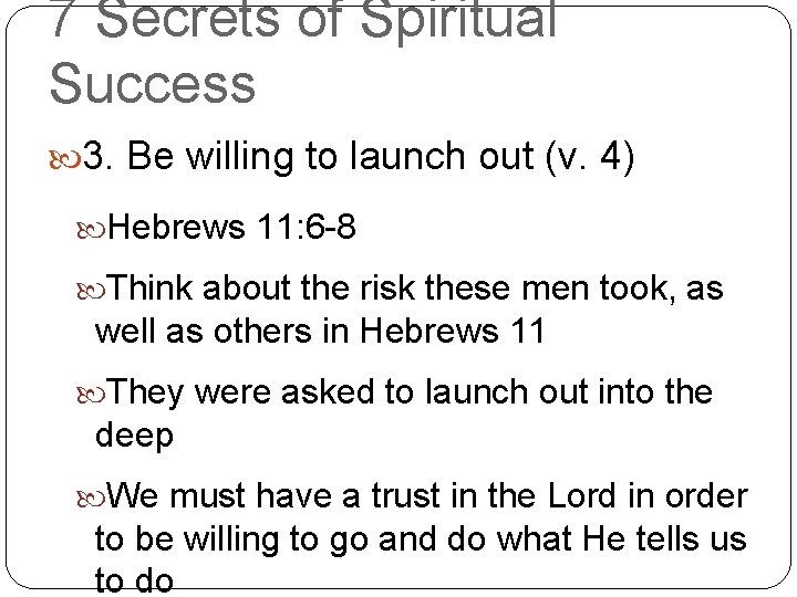 7 Secrets of Spiritual Success 3. Be willing to launch out (v. 4) Hebrews