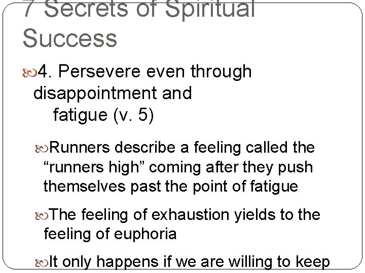 7 Secrets of Spiritual Success 4. Persevere even through disappointment and fatigue (v. 5)