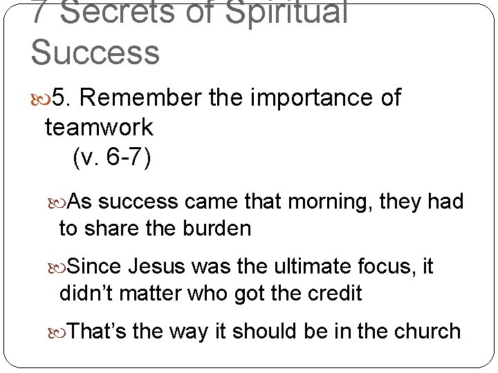 7 Secrets of Spiritual Success 5. Remember the importance of teamwork (v. 6 -7)