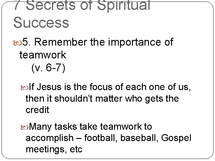 7 Secrets of Spiritual Success 5. Remember the importance of teamwork (v. 6 -7)