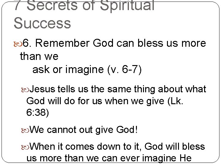 7 Secrets of Spiritual Success 6. Remember God can bless us more than we