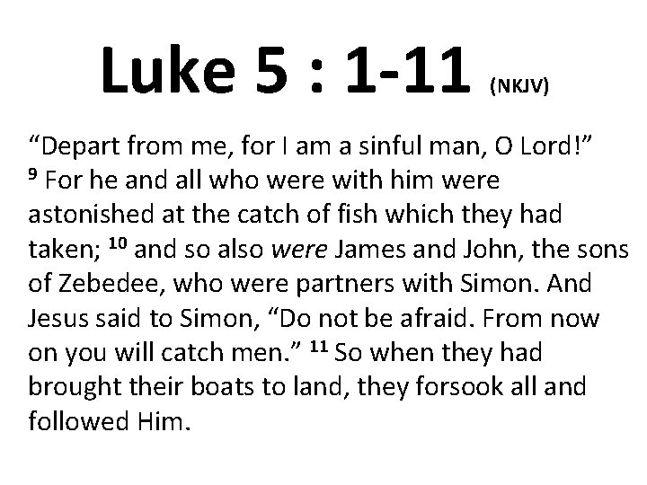 Luke 5 : 1 -11 (NKJV) “Depart from me, for I am a sinful