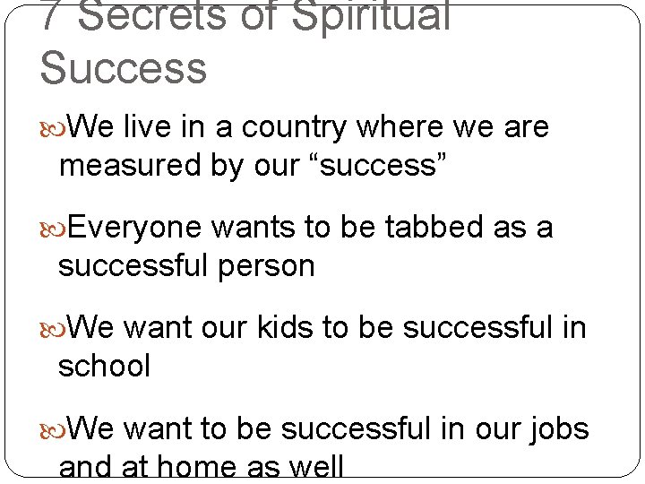 7 Secrets of Spiritual Success We live in a country where we are measured