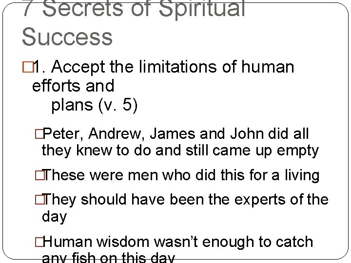 7 Secrets of Spiritual Success � 1. Accept the limitations of human efforts and