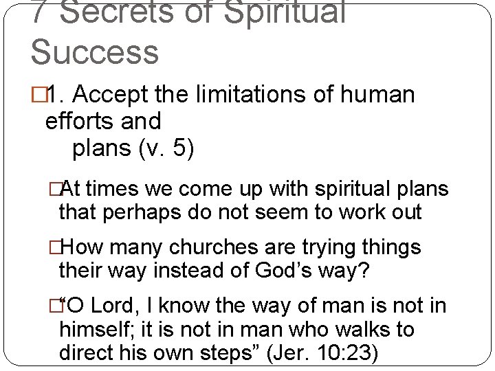 7 Secrets of Spiritual Success � 1. Accept the limitations of human efforts and