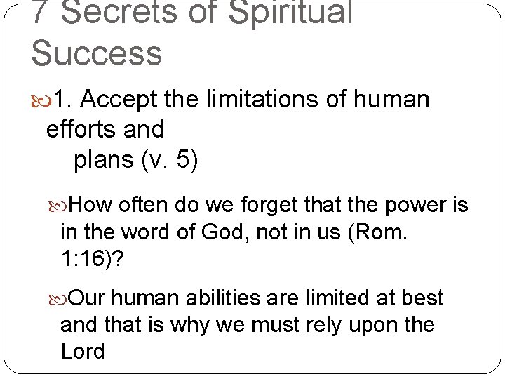 7 Secrets of Spiritual Success 1. Accept the limitations of human efforts and plans