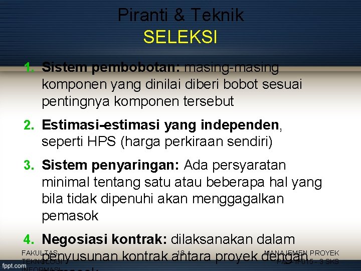 Piranti & Teknik SELEKSI 1. Sistem pembobotan: masing-masing komponen yang dinilai diberi bobot sesuai