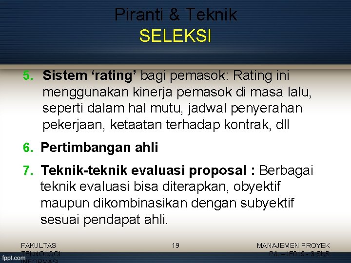 Piranti & Teknik SELEKSI 5. Sistem ‘rating’ bagi pemasok: Rating ini menggunakan kinerja pemasok