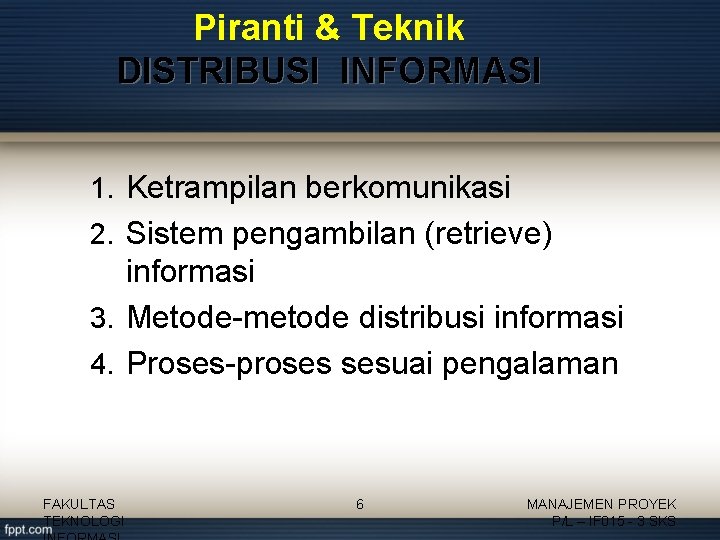 Piranti & Teknik DISTRIBUSI INFORMASI 1. Ketrampilan berkomunikasi 2. Sistem pengambilan (retrieve) informasi 3.