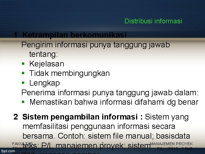 Distribusi informasi 1 Ketrampilan berkomunikasi Pengirim informasi punya tanggung jawab tentang: § Kejelasan §