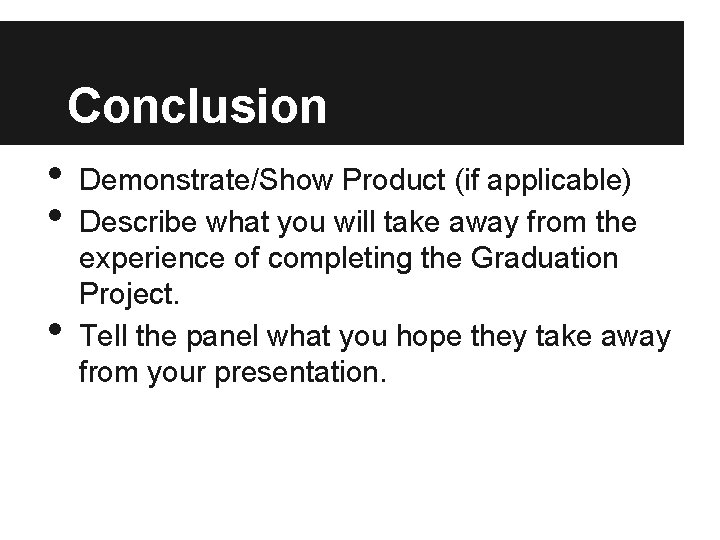 Conclusion • • • Demonstrate/Show Product (if applicable) Describe what you will take away
