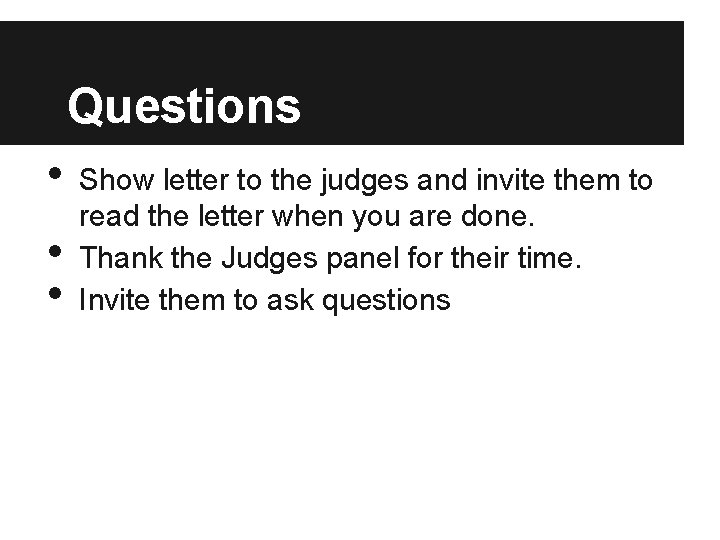 Questions • • • Show letter to the judges and invite them to read