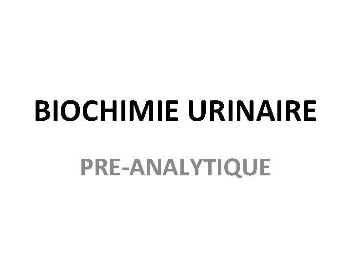 BIOCHIMIE URINAIRE PRE-ANALYTIQUE 